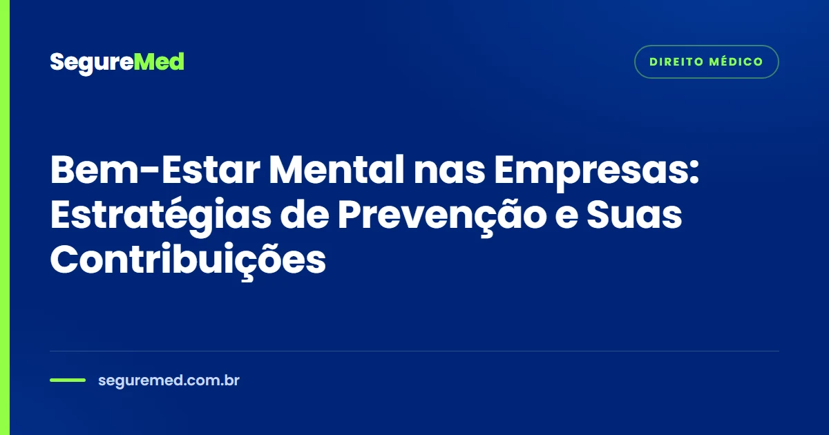Bem-Estar Mental nas Empresas: Estratégias de Prevenção e Suas Contribuições