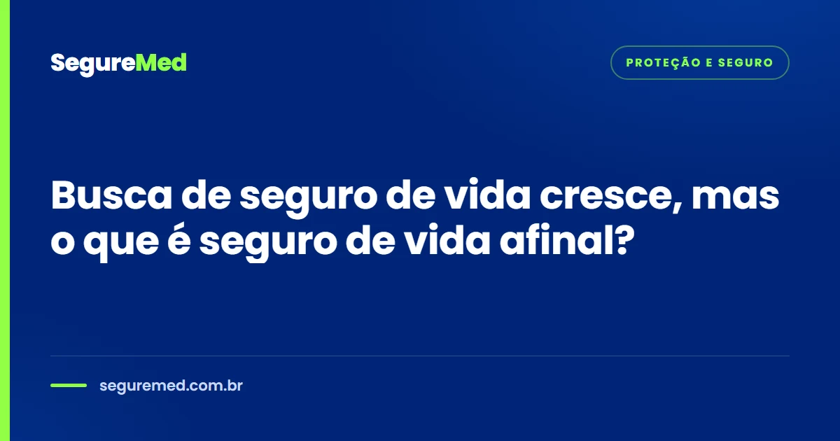 Busca de seguro de vida cresce, mas o que é seguro de vida afinal?