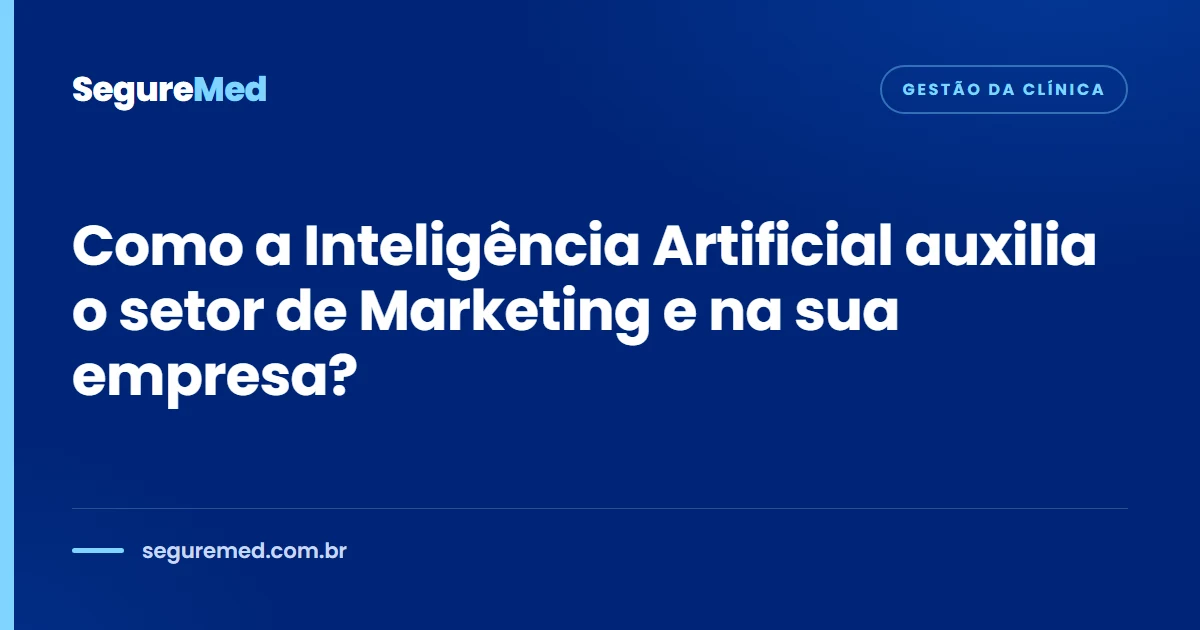 Como a Inteligência Artificial auxilia o setor de Marketing e na sua empresa?