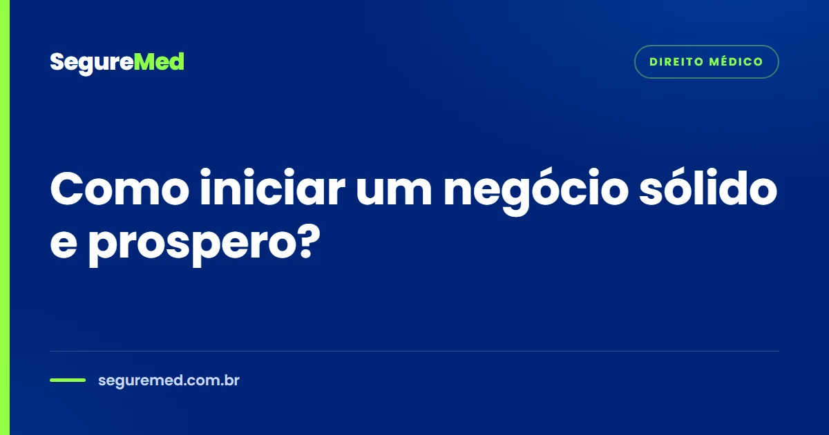 Como iniciar um negócio sólido e prospero?