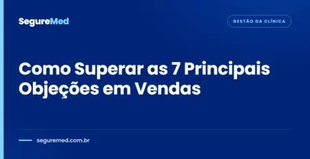 Como Superar as 7 Principais Objeções em Vendas