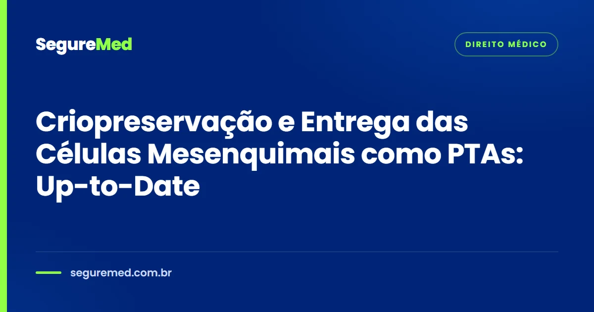 Criopreservação e Entrega das Células Mesenquimais como PTAs: Up-to-Date