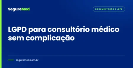 LGPD para consultório médico sem complicação