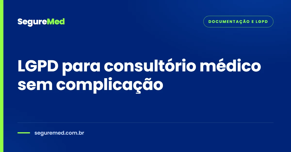 LGPD para consultório médico sem complicação