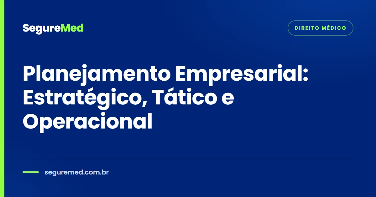Planejamento Empresarial: Estratégico, Tático e Operacional