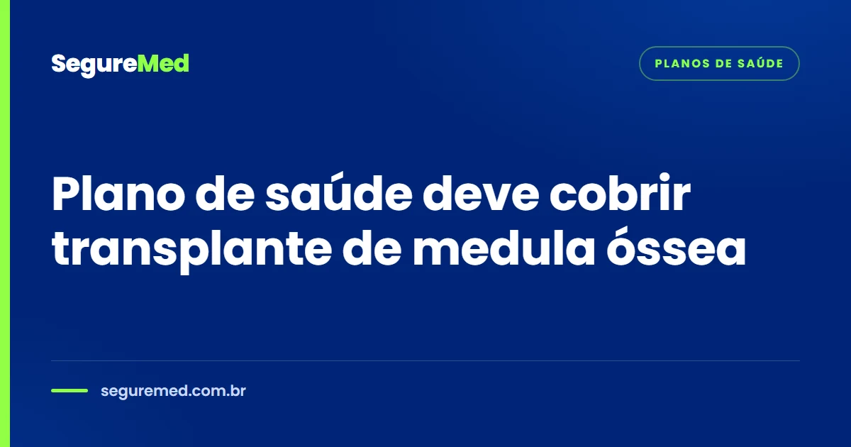 Plano de saúde deve cobrir transplante de medula óssea