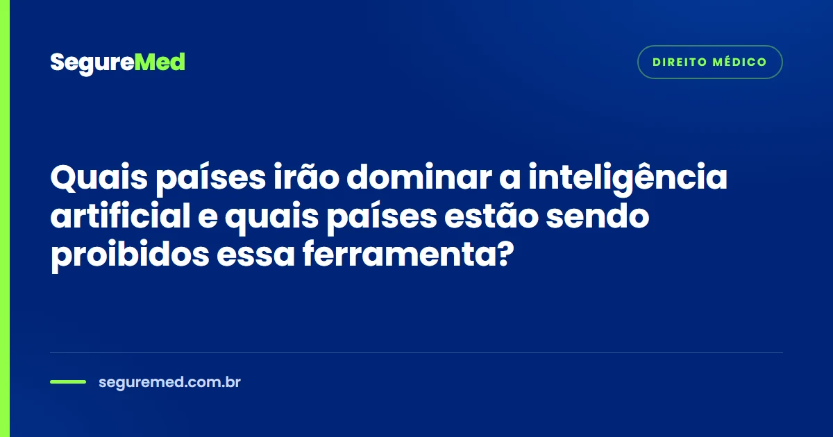 Quais países irão dominar a inteligência artificial e quais países estão sendo proibidos essa ferramenta?
