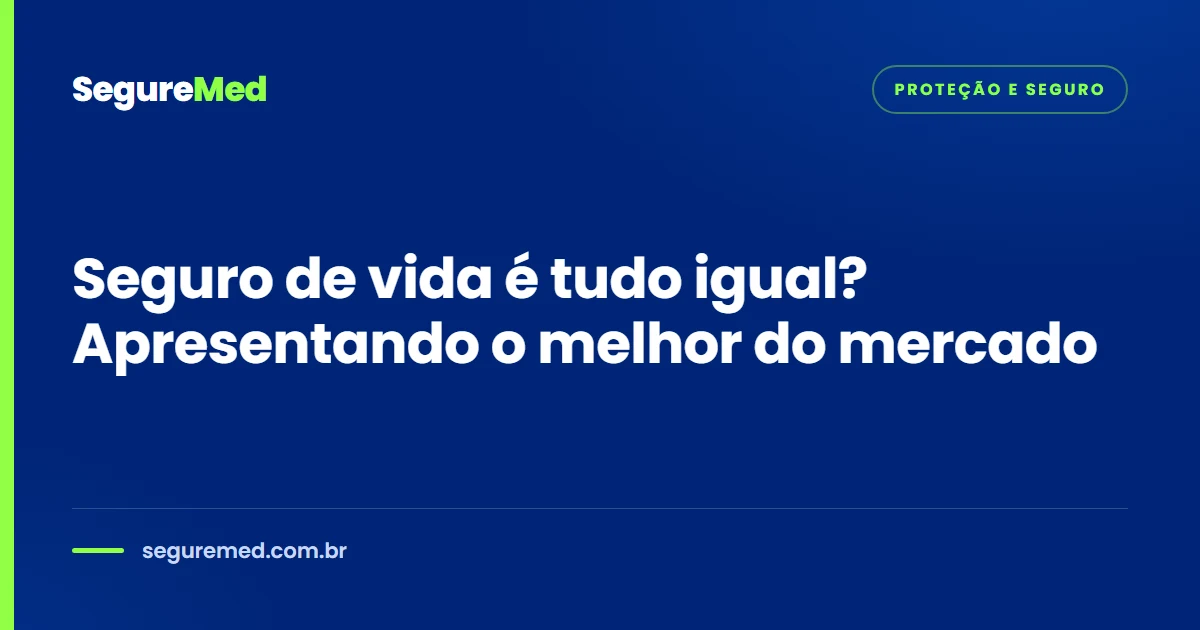 Seguro de vida é tudo igual? Apresentando o melhor do mercado