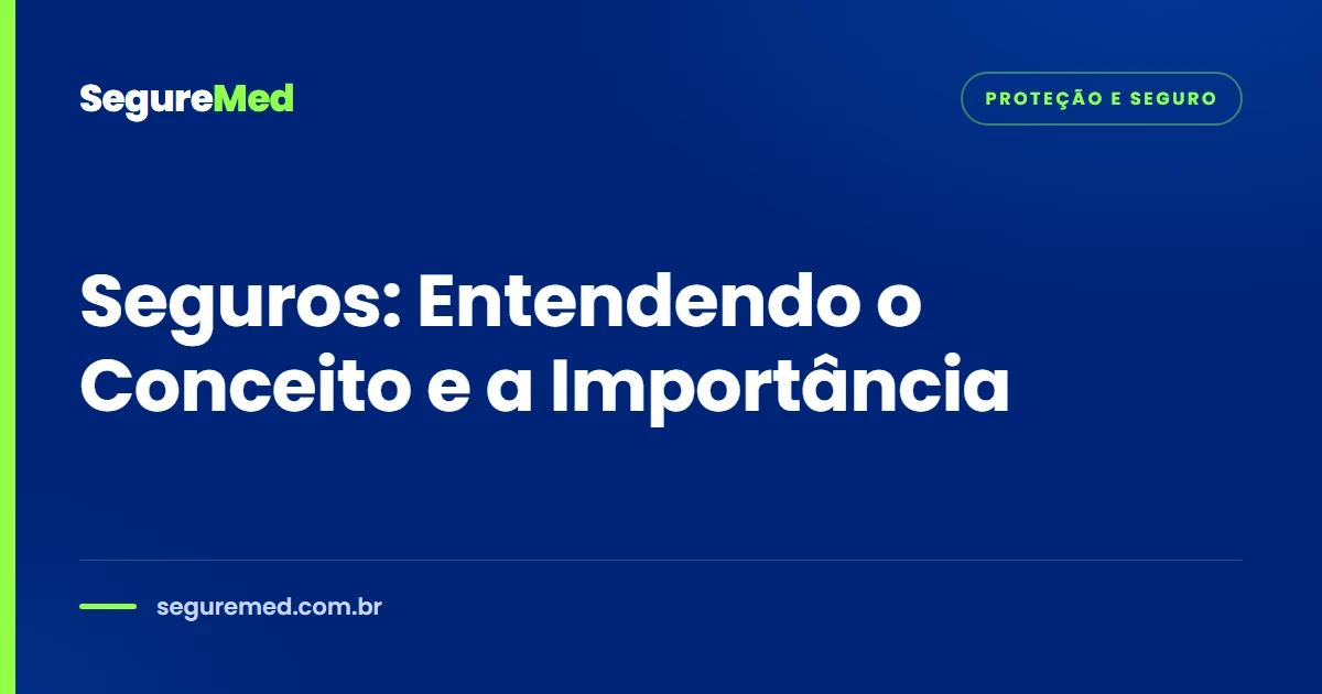 Seguros: Entendendo o Conceito e a Importância