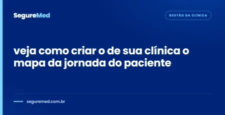 Veja como criar o mapa da jornada do paciente da sua clínica