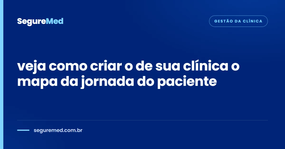 Veja como criar o mapa da jornada do paciente da sua clínica
