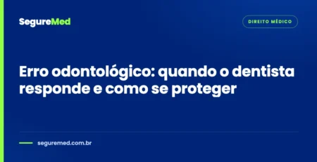 Capa do artigo: Erro odontológico: quando o dentista responde e como se proteger