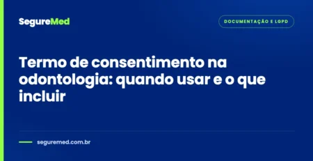 Capa do artigo: Termo de consentimento na odontologia: quando usar e o que incluir